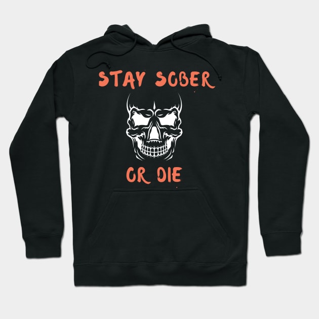 Stay Sober Or Die Alcoholic Recovery Hoodie by RecoveryTees